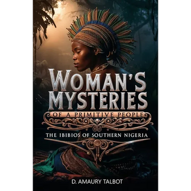Woman's Mysteries of a Primitive People: The Ibibios of Southern Nigeria