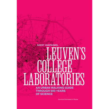 Leuven's College Laboratories: An Urban Walking Guide Through 600 Years of Science