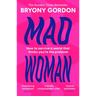 Mad Woman: Binge Eating. Menopause. Ocd: How to Survive a World That Thinks You're the Problem