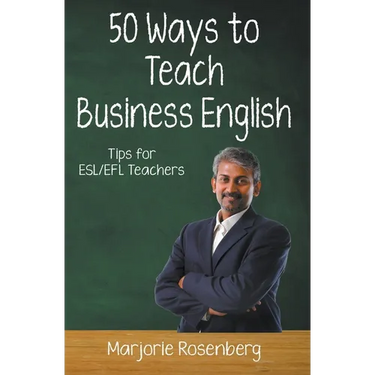 Fifty Ways to Teach Business English: Tips for ESL/EFL Teachers