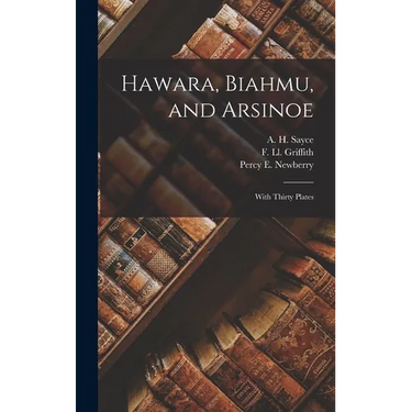 Hawara, Biahmu, and Arsinoe: With Thirty Plates