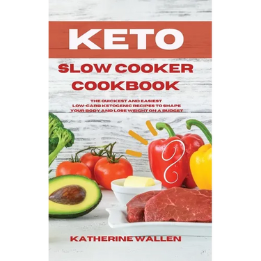 Keto Slow Cooker Cookbook: The quickest and easiest Low-Carb ketogenic recipes to shape your body and lose weight on a budget