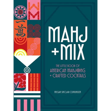 Mahj + Mix: The Little Book of American Mahjong + Crafted Cocktails