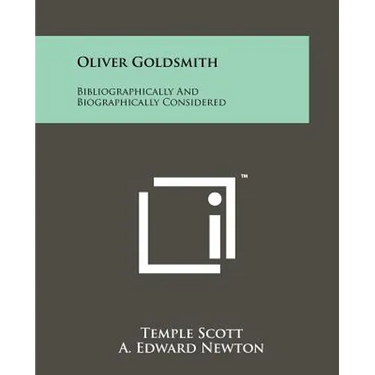 Oliver Goldsmith: Bibliographically And Biographically Considered