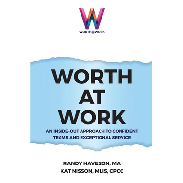 Worth at Work: An Inside-Out Approach to Confident Teams and Exceptional Service