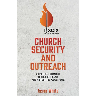 Church Security and Outreach: A Spirit Led Strategy to Pursue the One and Protect the Ninety-Nine