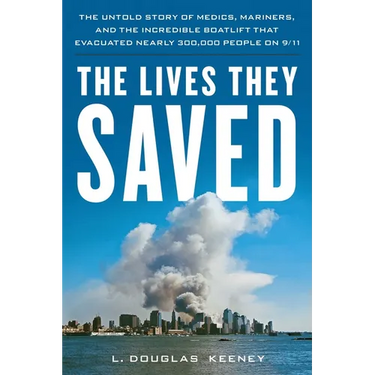 The Lives They Saved: The Untold Story of Medics, Mariners, and the Incredible Boatlift That Evacuated Nearly 300,000 People on 9/11