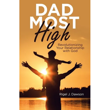 Dad Most High: Revolutionizing Your Relationship with God