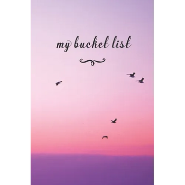 My Bucket List: A Fun And Really Perfect Way To Write Down And Keep Track Of All Of The Things In Life That You Have Wanted To Do, But