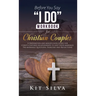 Before You Say "I Do" Workbook for Christian Couples: A Preparation and Mindfulness Guide for Christ-Centered Relationships to Keep your Marriage; Pre