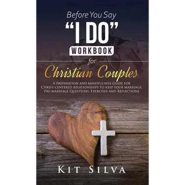 Before You Say "I Do" Workbook for Christian Couples: A Preparation and Mindfulness Guide for Christ-Centered Relationships to Keep your Marriage; Pre