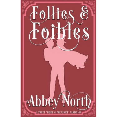 Follies & Foibles: A Sweet "Pride & Prejudice" Variation