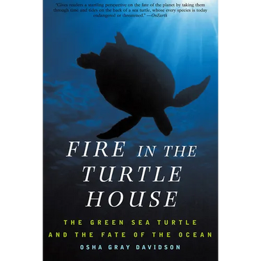 Fire in the Turtle House: The Green Sea Turtle and the Fate of the Ocean