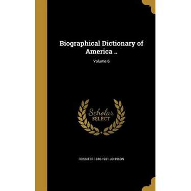 Biographical Dictionary of America ..; Volume 6