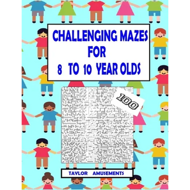 Challenging Mazes for 8 to 10 Year Olds: 100 Challenging Mazes with answer pages. 126 Page Workbook. Keep your child busy. Problems Solving skills.
