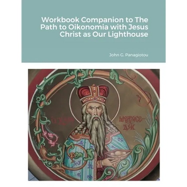 Workbook Companion to The Path to Oikonomia with Jesus Christ as Our Lighthouse