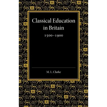 Classical Education in Britain 1500 1900