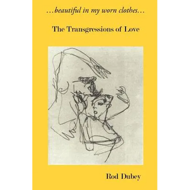 ...Beautiful in My Worn Clothes... the Transgressions of Love