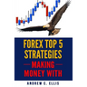 Forex Top 5 Strategies: A Step by Step Guide to Currency Trading: How to be a Successful Part-Time Forex Trader