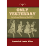 Only Yesterday: An Informal History of the 1920's