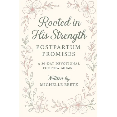 Rooted in His Strength: Postpartum Promises