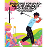 Swinging Forward: Tales of Courage and Resilience: Tales of