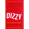 Dizzy: What You Need to Know about Managing and Treating Balance Disorders