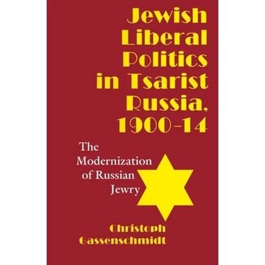 Jewish Liberal Politics in Tsarist Russia, 1900-1914: The Modernization of Russian Jewry