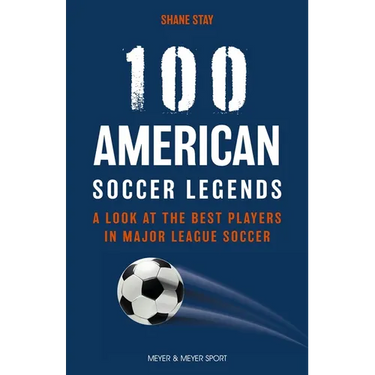 100 American Soccer Legends: A Look at the Best Players in Major League Soccer