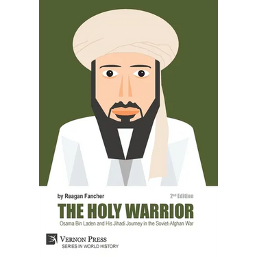The Holy Warrior: Osama Bin Laden and his Jihadi Journey in the Soviet-Afghan War - 2nd Edition
