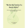 We Are the Family of a Heroin Addict: A Real, Raw, and Poignant Story of a Family Through the Recovery of Heroin Addiction