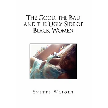 The Good, the Bad and the Ugly Side of Black Women