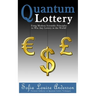 Quantum Lottery: Using Modern Scientific Principles to Win Any Lottery in the World!