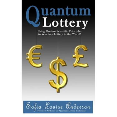 Quantum Lottery: Using Modern Scientific Principles to Win Any Lottery in the World!