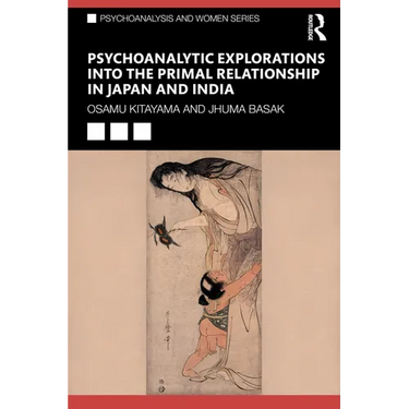 Psychoanalytic Explorations into the Primal Relationship in Japan and India