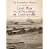 The Complete History of the Civil War Fortifications at Centreville: The Long Path to War for a Virginia Community