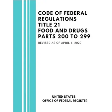 Code of Federal Regulations Title 21 Food and Drugs Parts 200 to 299, Revised as of April 1, 2022