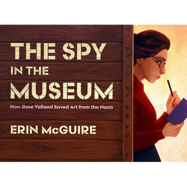 The Spy in the Museum: How Rose Valland Saved Art from the Nazis