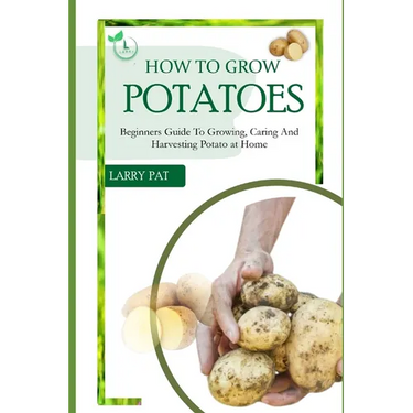 How to Grow Potatoes: Beginners guide to growing, caring and harvesting potato
