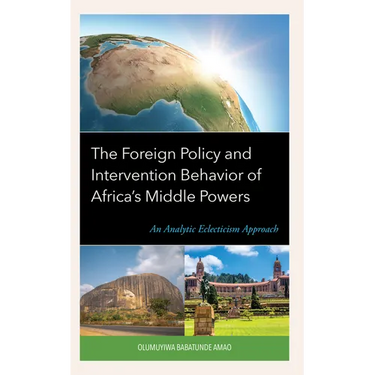 The Foreign Policy and Intervention Behavior of Africa's Middle Powers: An Analytic Eclecticism Approach