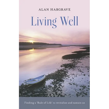 Living Well: Finding a 'Rule of Life' to Revitalize and Sustain Us