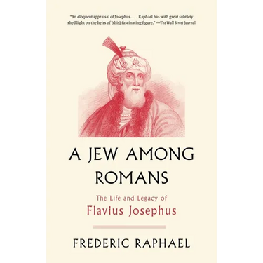 A Jew Among Romans: The Life and Legacy of Flavius Josephus