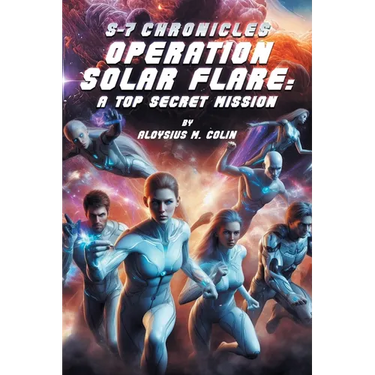 S-7 Chronicles Operation Solar Flare: A Top Secret Mission