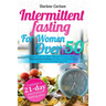 Intermittent Fasting for Women over 50: A Brief Guide for Elder Women To learn about Intermittent Fasting, Its Types and Benefits to kick start a heal