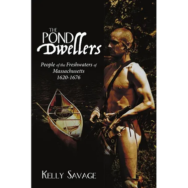 The Pond Dwellers: People of the Freshwaters of Massachusetts 1620-1676