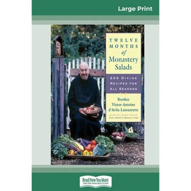 Twelve Months of Monastery Salads: 200 Divine Recipes for All Seasons (16pt Large Print Edition)