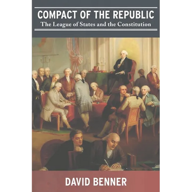 Compact of the Republic: The League of States and the Constitution