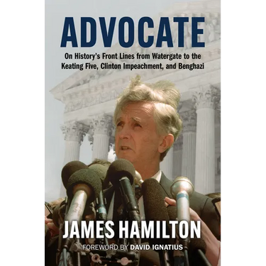 Advocate: On History's Front Lines from Watergate to the Keating Five, Clinton Impeachment, and Benghazi
