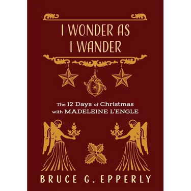I Wonder as I Wander: The 12 Days of Christmas with Madeleine L'Engle