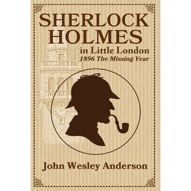 Sherlock Holmes in Little London 1896 The Missing Year